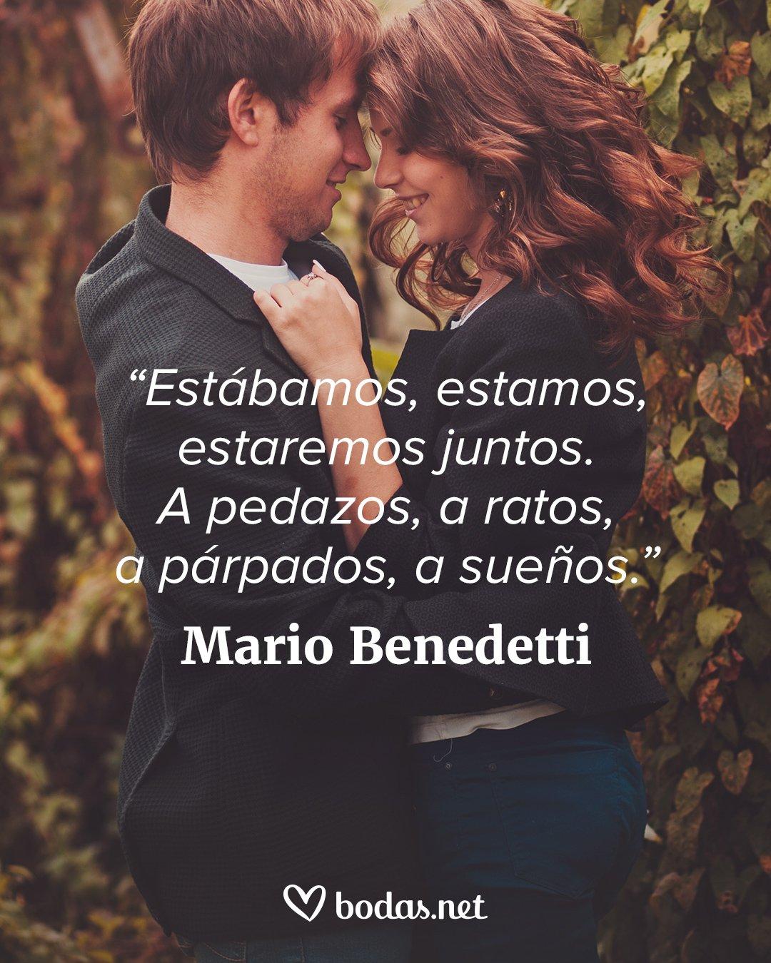 Frases literarias de amor: Estábamos, estamos, estaremos juntos. A pedazos, a ratos, a párpados, a sueños, de Mario Benedetti