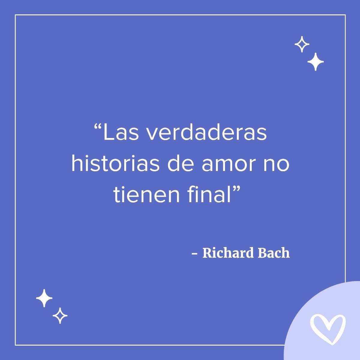 Frase bonita para boda que dice las verdaderas historias de amor no tienen final, de richard bach