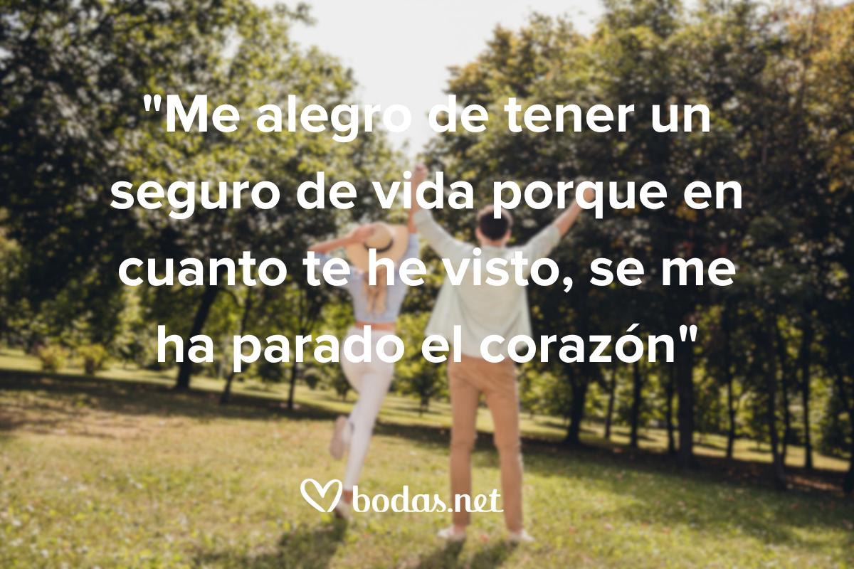 Frases para ligar: Me alegro de tener un seguro de vida porque en cuanto te he visto, se me ha parado el corazón