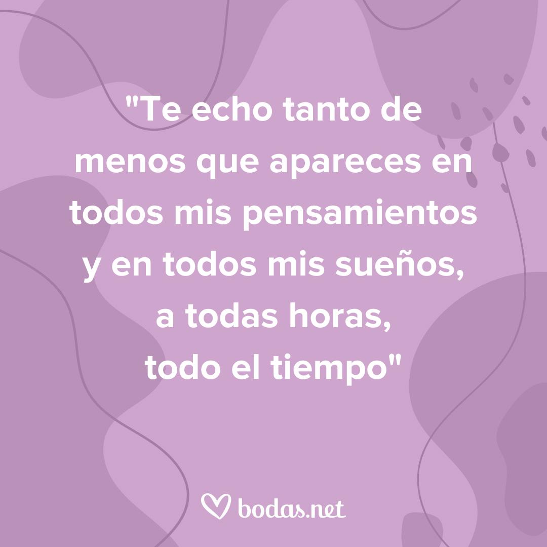 Frases bonitas de buenas noches: te echo tanto de menos que apareces en todos mis pensamientos y en todos mis sueños, a todas horas, todo el tiempo