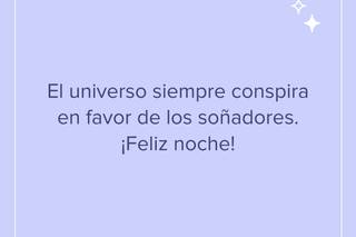 Frases bonitas de buenas noches: El universo siempre conspira en favor de los soñadores. ¡Feliz noche!