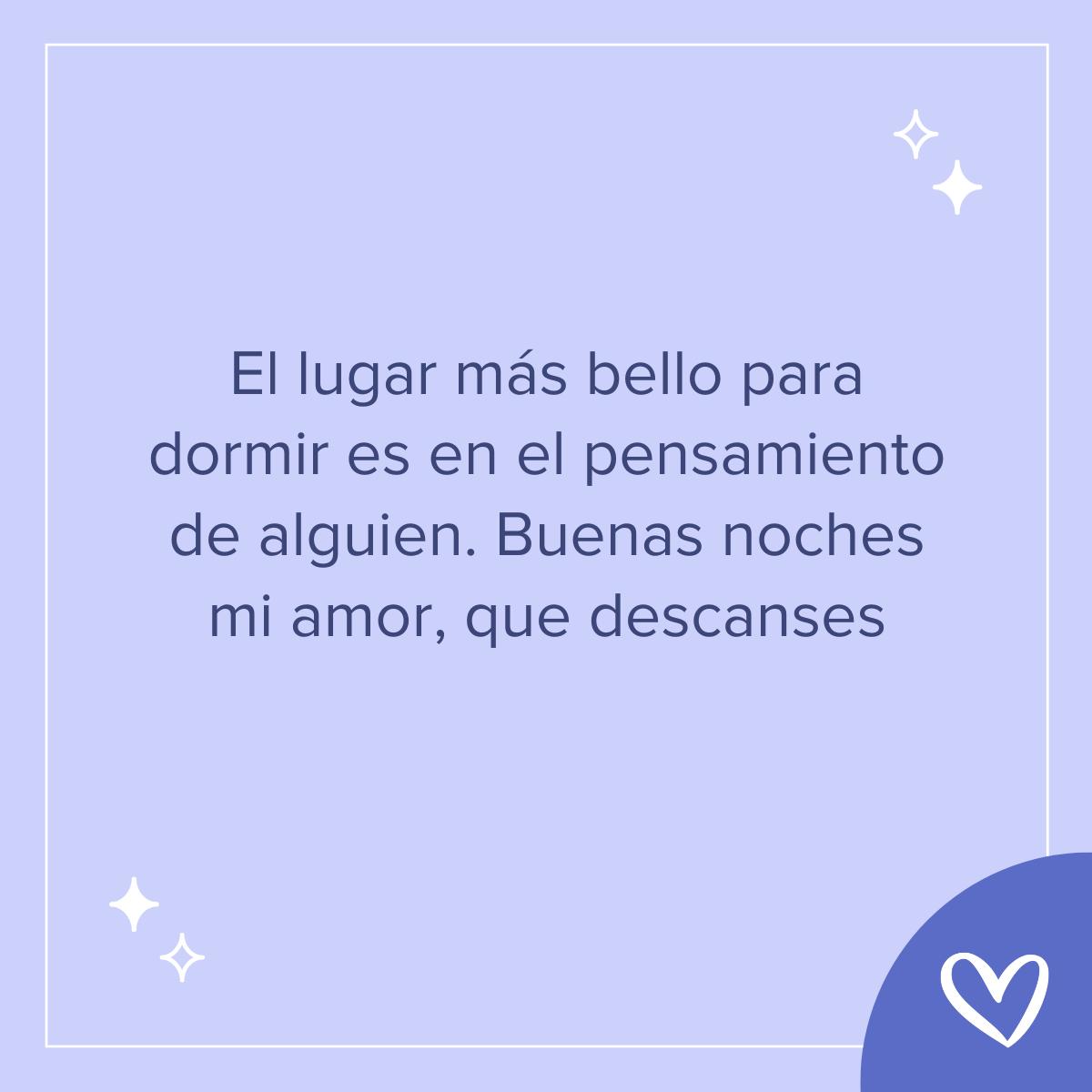 Frases bonitas de buenas noches: El lugar más bello para dormir es en el pensamiento de alguien. Buenas noches mi amor, que descanses
