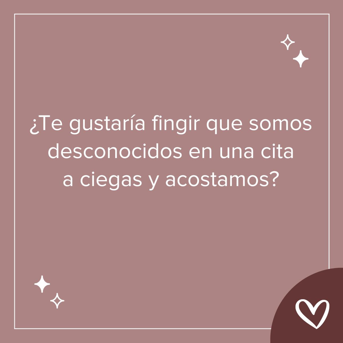 Preguntas sobre sexo: ¿Te gustaría fingir que somos desconocidos en una cita a ciegas y acostamos?