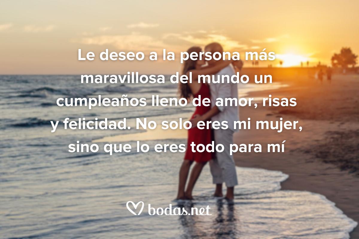 Frases de cumpleaños para mi mujer: Le deseo a la persona más maravillosa del mundo un cumpleaños lleno de amor, risas y felicidad. No solo eres mi mujer, sino que lo eres todo para mí