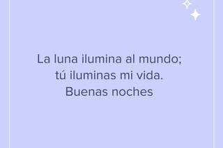 Frases bonitas de buenas noches: La luna ilumina al mundo; tú iluminas mi vida. Buenas noches