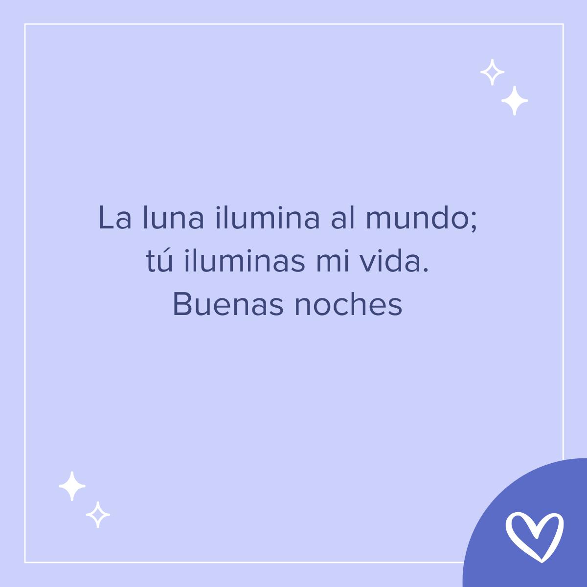 Frases bonitas de buenas noches: La luna ilumina al mundo; tú iluminas mi vida. Buenas noches