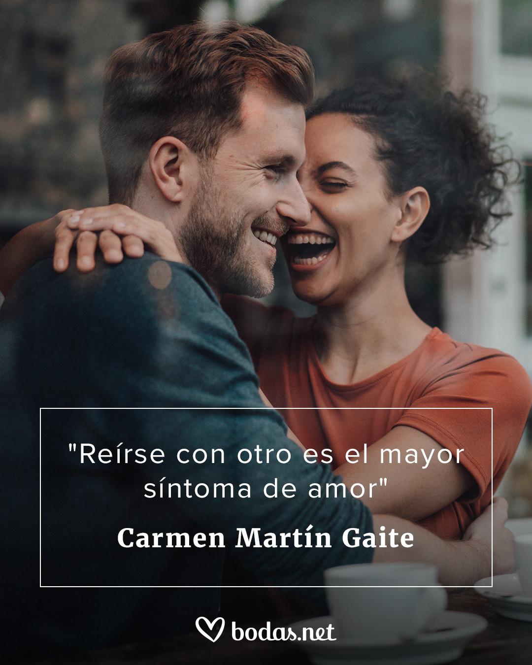 Frases de amor de libros: Reírse con otro es el mayor síntoma de amor, de Carmen Martín Gaite