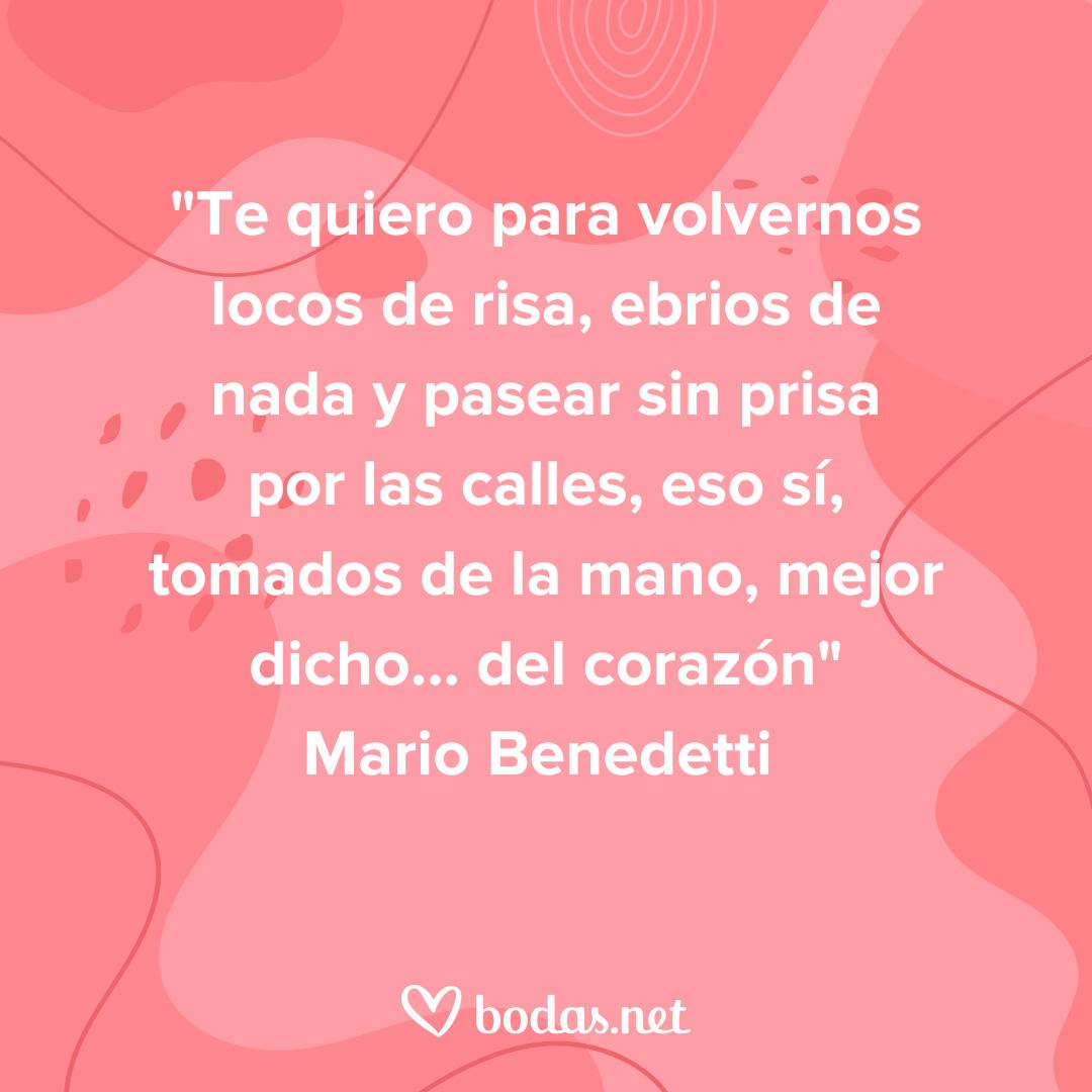 Frases de amor de escritores: Te quiero para volvernos locos de risa, ebrios de nada y pasear sin prisa por las calles, de Mario Benedetti