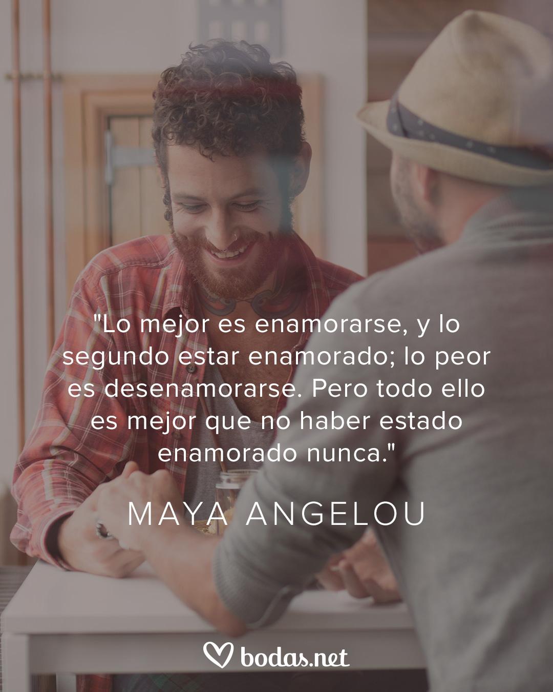 Frases literarias de amor: Lo mejor es enamorarse, y lo segundo estar enamorado, de Maya Angelou