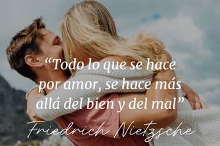 Frases de amor de escritores: Todo lo que se hace por amor, se hace más allá del bien y del mal, de Friedrich Nietzsche