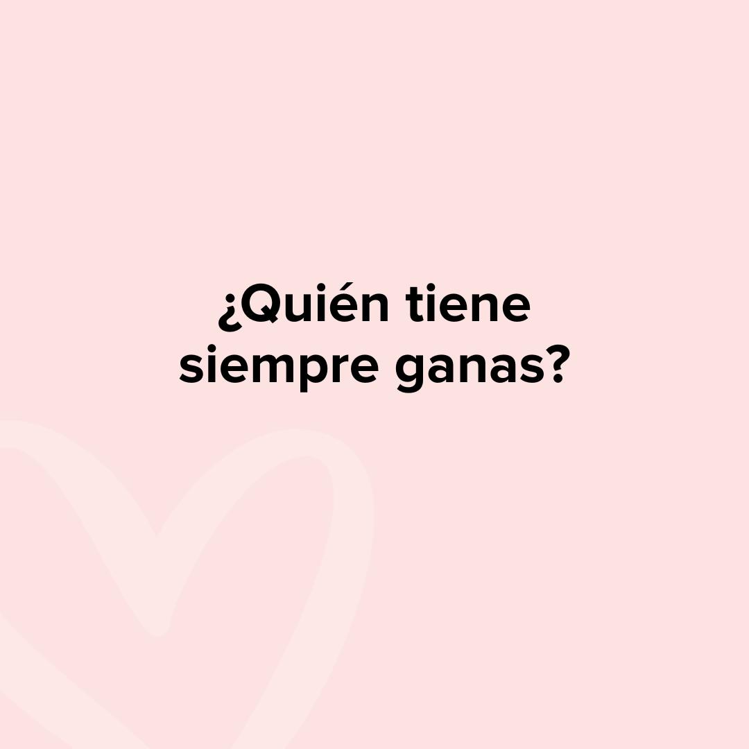 Preguntas para parejas juego: ¿Quién tiene siempre ganas?
