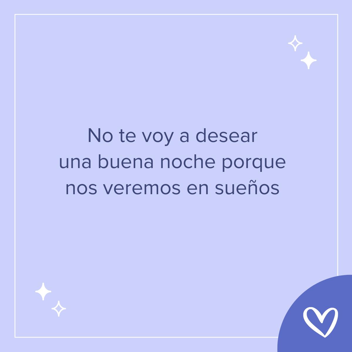 Frases bonitas de buenas noches: No te voy a desear una buena noche porque nos veremos en sueños