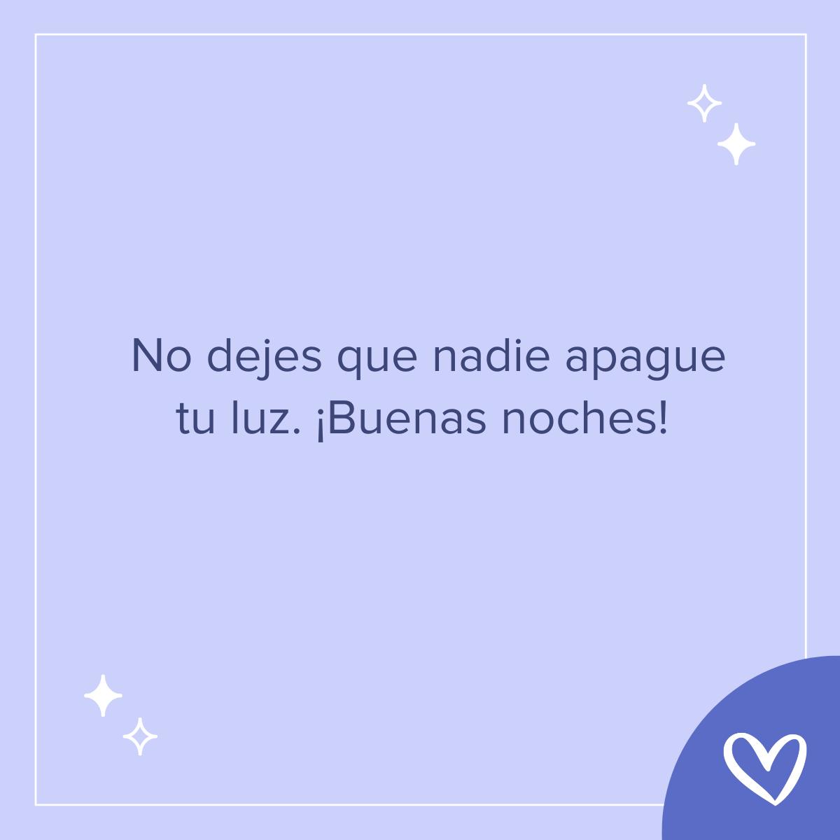 Frases bonitas de buenas noches: No dejes que nadie apague tu luz. ¡Buenas noches!