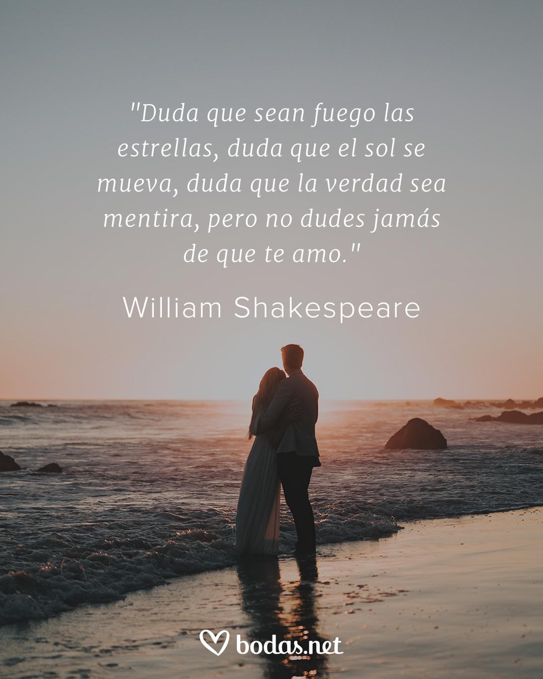 Frases de amor de escritores: duda que el sol se mueva, duda que la verdad sea mentira, pero no dudes jamás de que te amo, de William Shakespeare