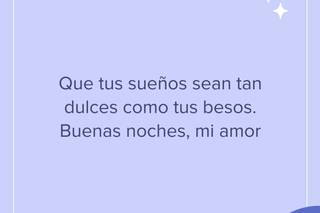 Frases bonitas de buenas noches: Que tus sueños sean tan dulces como tus besos. Buenas noches, mi amor