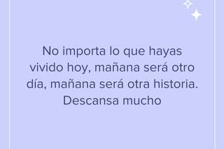 Frases bonitas de buenas noches: No importa lo que hayas vivido hoy, mañana será otro día, mañana será otra historia. Descansa mucho
