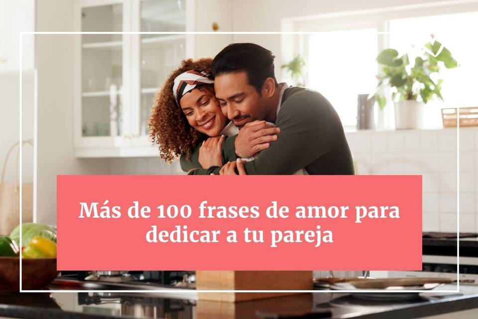 Más de 102 frases de amor para dedicar a tu pareja