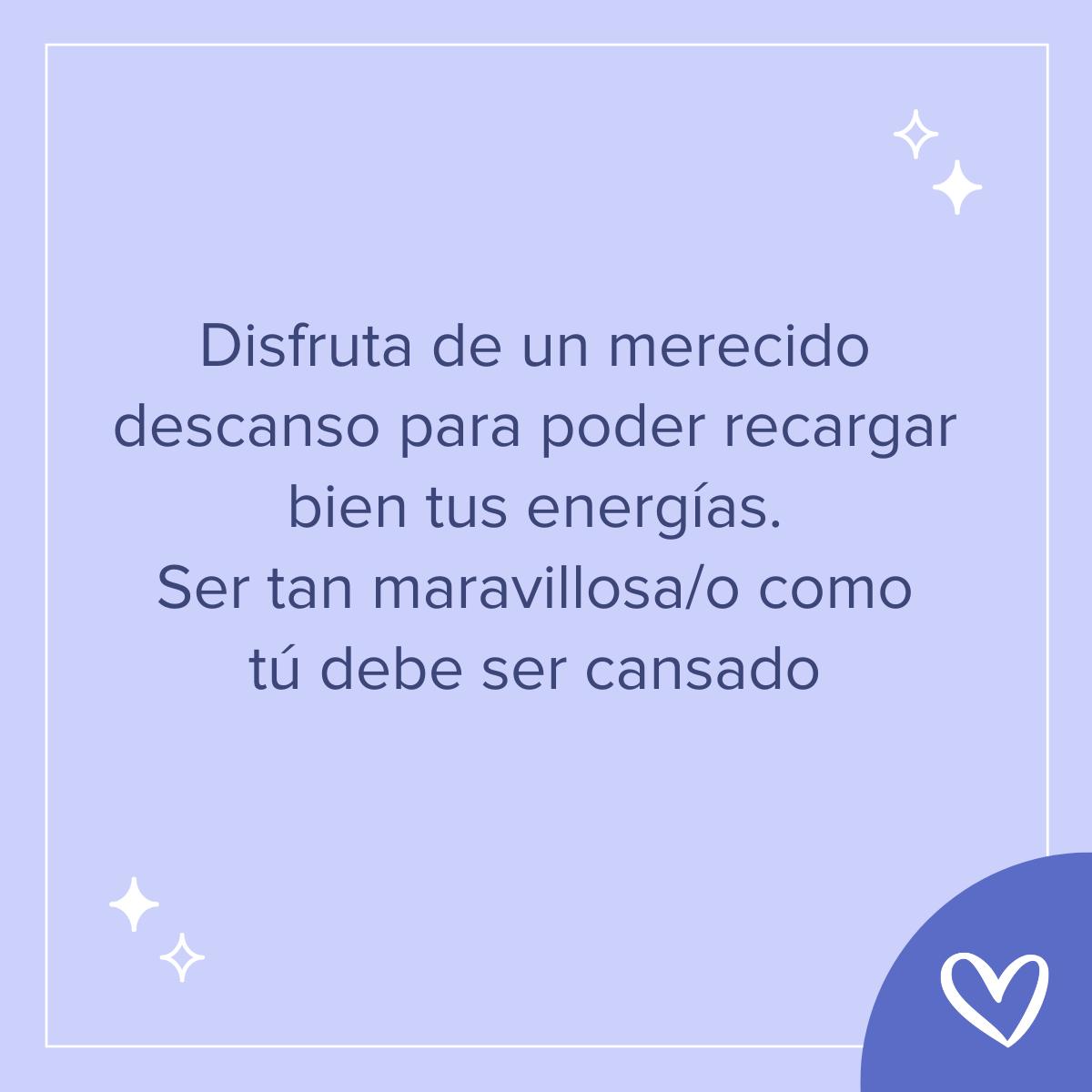 Frases bonitas de buenas noches: Disfruta de un merecido descanso para poder recargar bien tus energías. Ser tan maravillosa/o como tú debe ser cansad