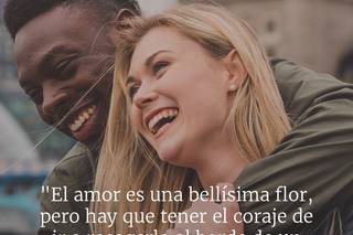 Frases célebres de amor: El amor es una bellísima flor, pero hay que tener el coraje de ir a recogerla al borde de un precipicio, de Stendhal