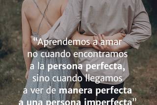 Aprendemos a amar no cuando encontramos a la persona perfecta, sino cuando llegamos a ver de manera perfecta a una persona imperfecta, de Sam Keen