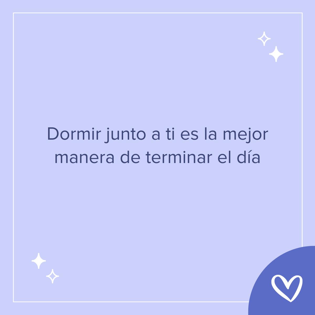 Frases bonitas de buenas noches: Dormir junto a ti es la mejor manera de terminar el día