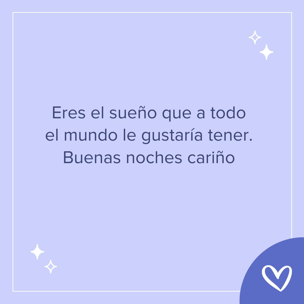 Frases bonitas de buenas noches: Eres el sueño que a todo el mundo le gustaría tener. Buenas noches cariño