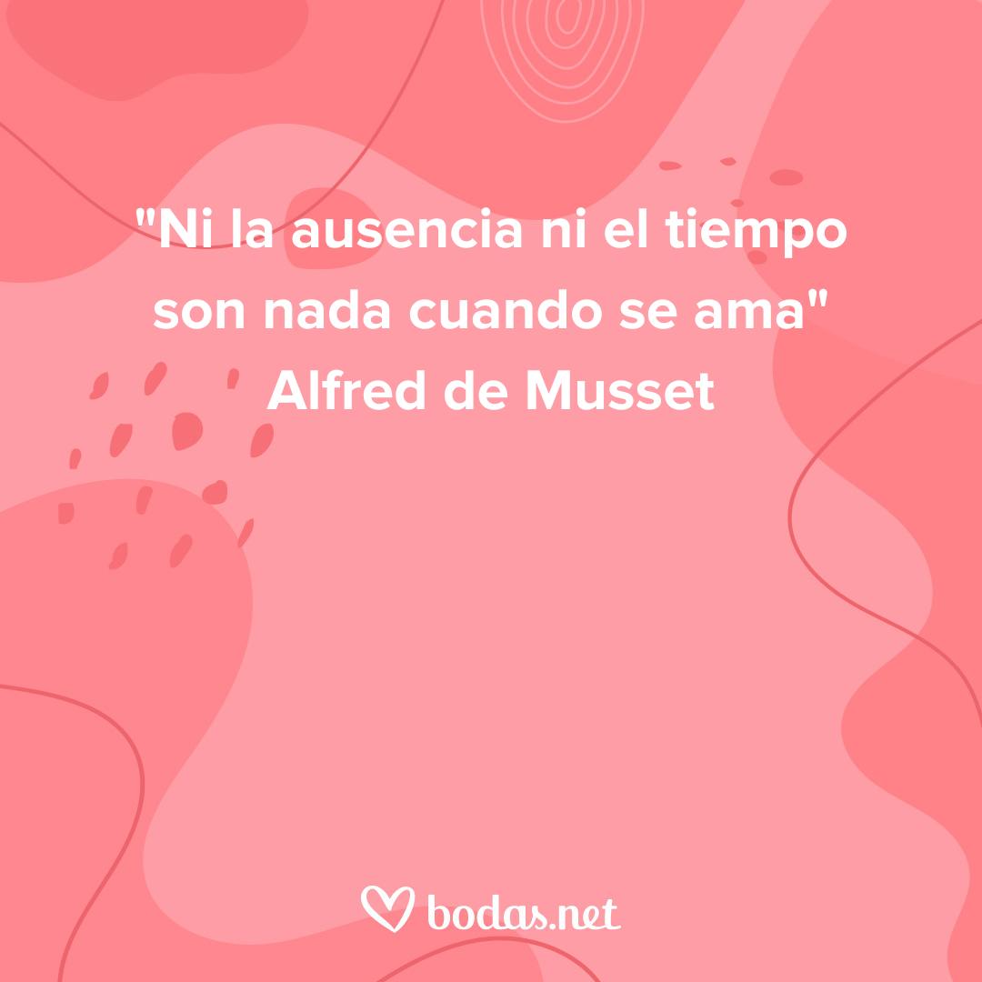 Frases de amor de poetas: Ni la ausencia ni el tiempo son nada cuando se ama, de Alfred de Musset