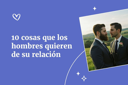 10 cosas que los hombres quieren de su relación
