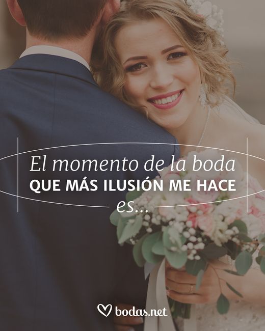 El momento de la boda que más ilusión me hace es... 2