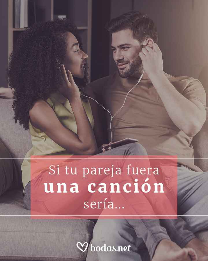 Si tu pareja fuera una canción sería... - 1