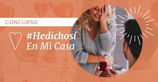 CONCURSO #Hedichosí en mi casa: ¡Cuéntanos tu pedida! 💍 - 1