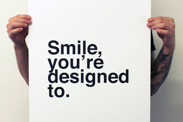 Smile, you're designed to
